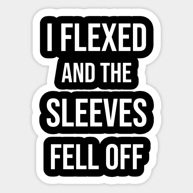 I flexed and the sleeves fell off Sticker by Saytee1